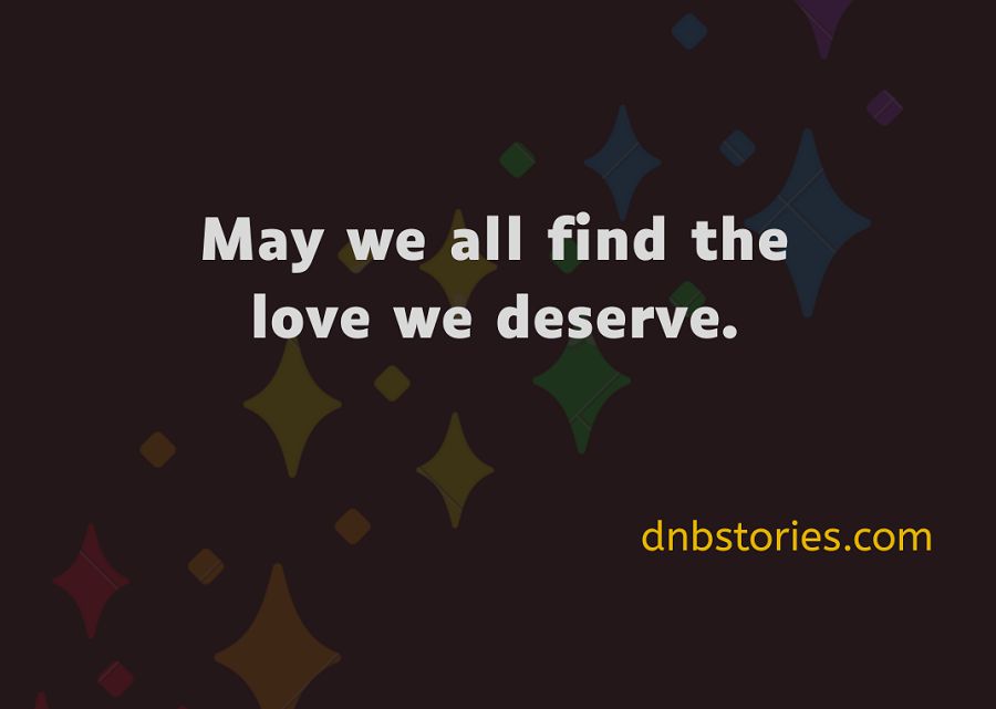 May we all find the love we deserve dnbstories dot com on gay dating tips